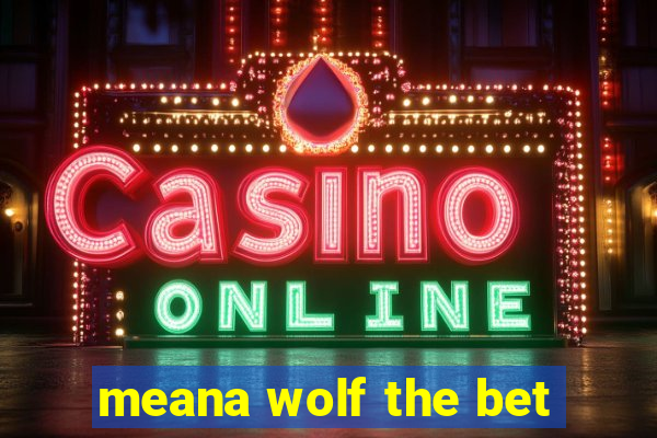 meana wolf the bet